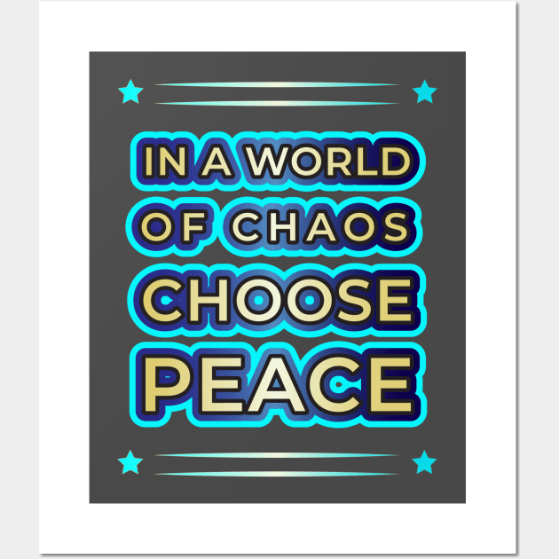 Elevate Your Style with 'In a World of Chaos, Choose Peace' Designs" Wall Art by EKSU17